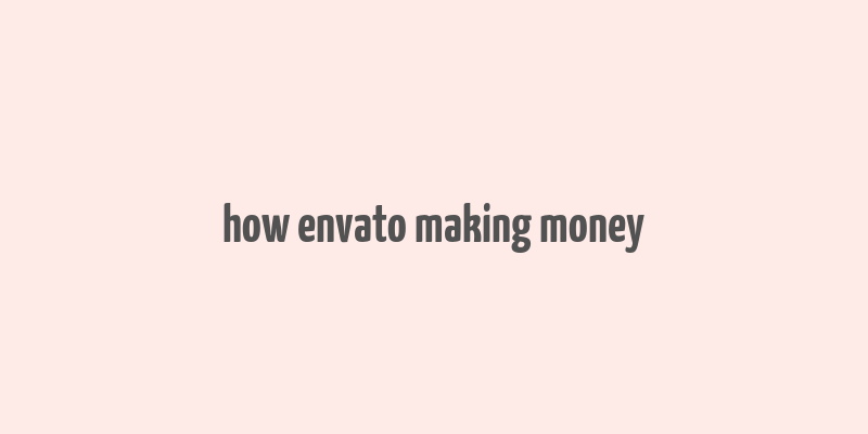 how envato making money