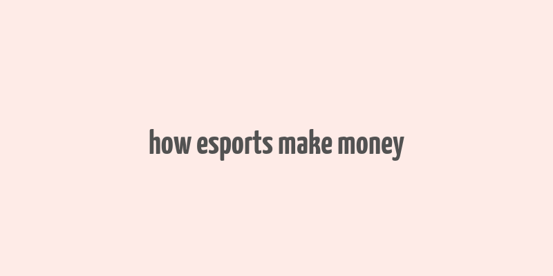 how esports make money