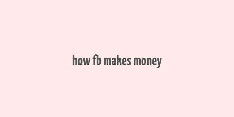 how fb makes money