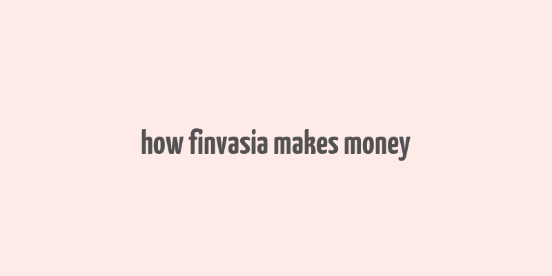 how finvasia makes money