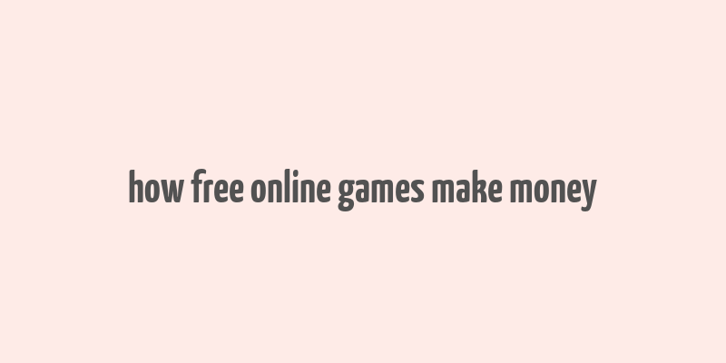 how free online games make money