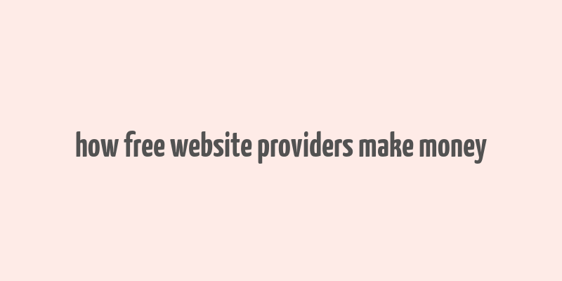 how free website providers make money