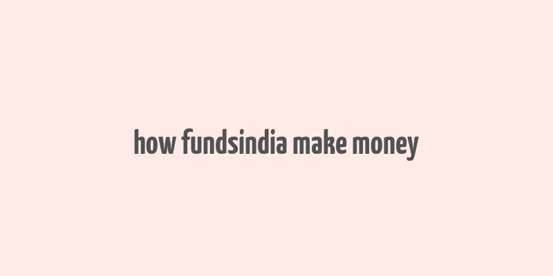 how fundsindia make money