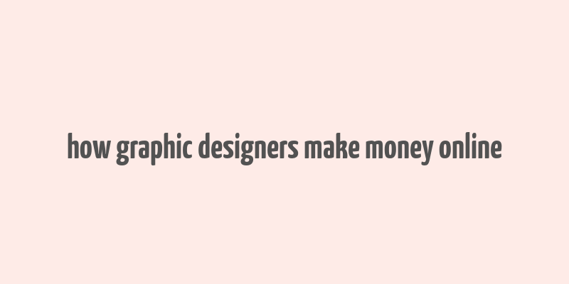 how graphic designers make money online