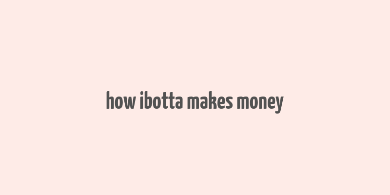 how ibotta makes money