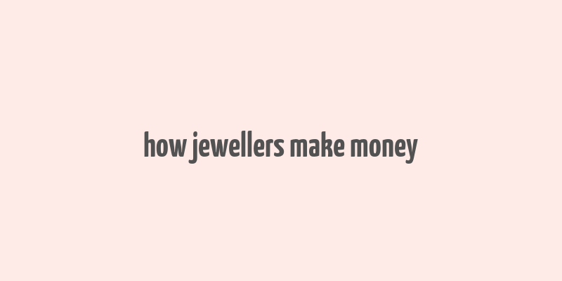 how jewellers make money