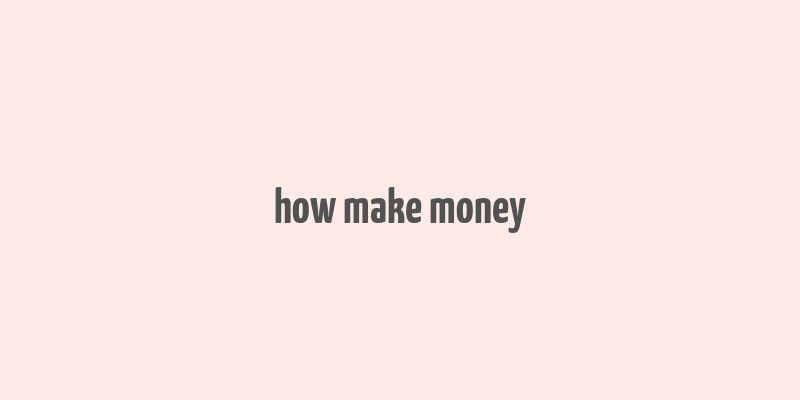 how make money