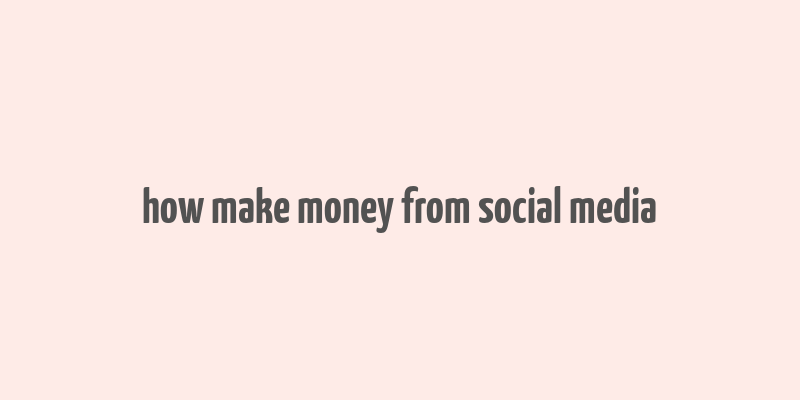 how make money from social media