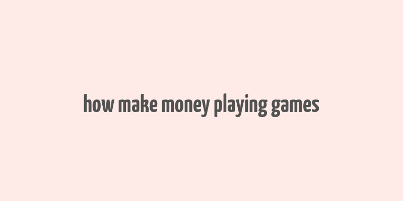 how make money playing games