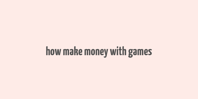 how make money with games