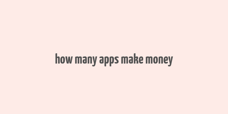 how many apps make money