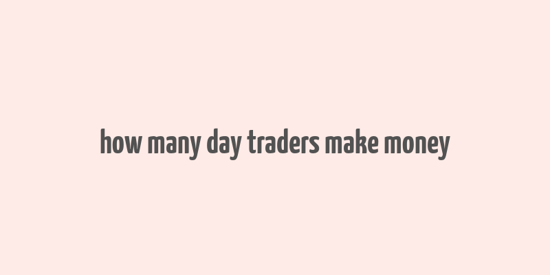 how many day traders make money