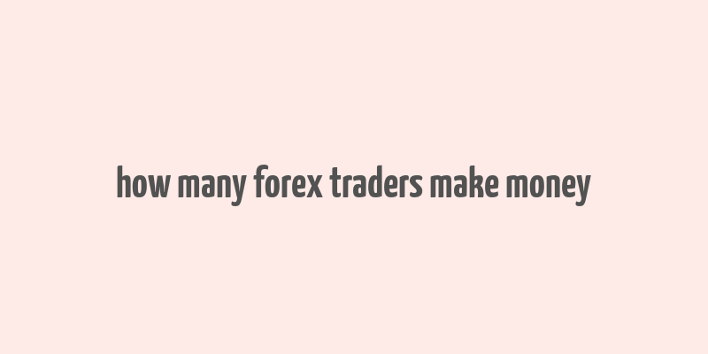 how many forex traders make money