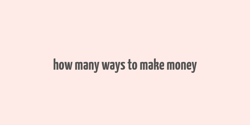 how many ways to make money