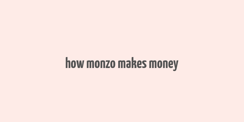 how monzo makes money