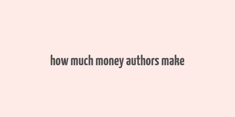 how much money authors make