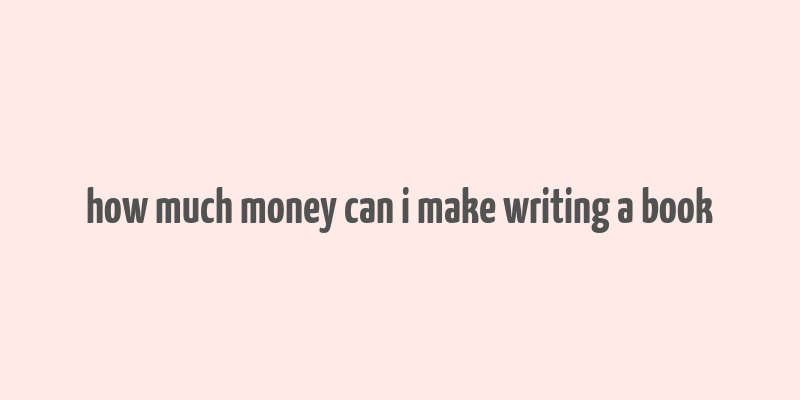 how much money can i make writing a book