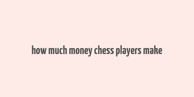 how much money chess players make