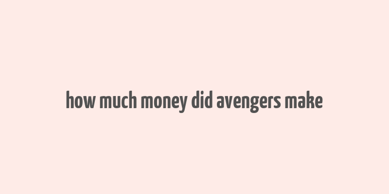 how much money did avengers make