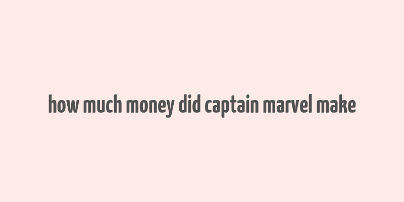 how much money did captain marvel make