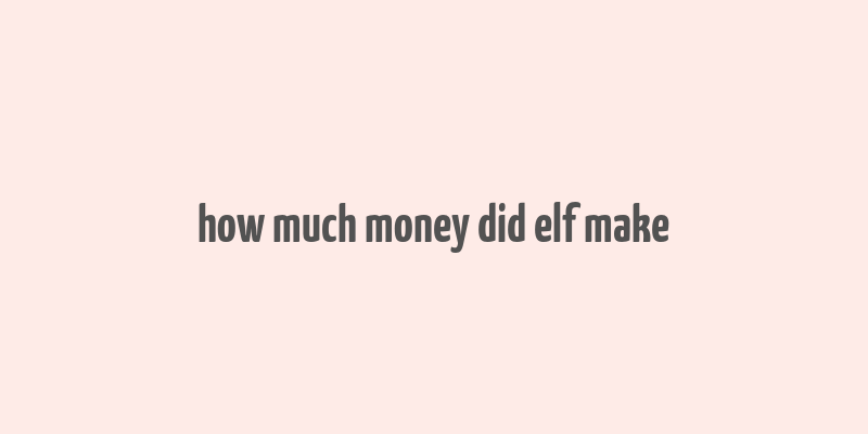 how much money did elf make