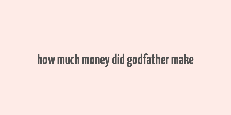 how much money did godfather make