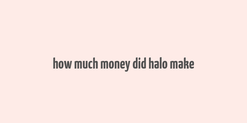 how much money did halo make