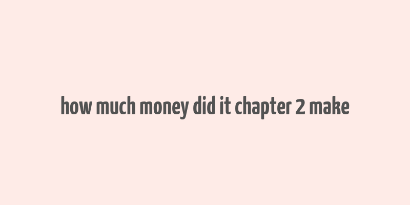 how much money did it chapter 2 make