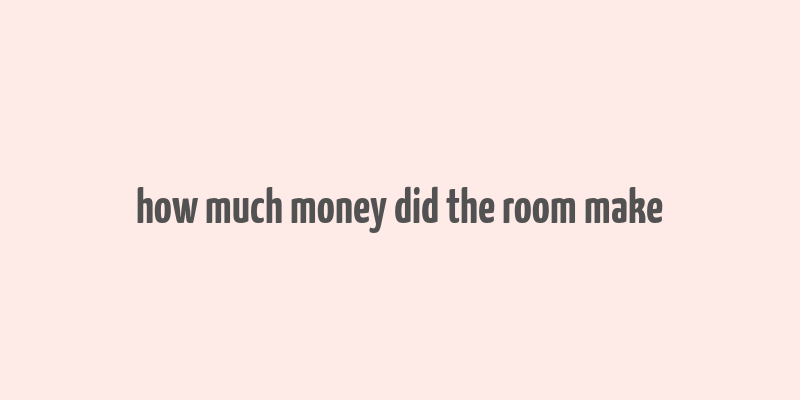 how much money did the room make