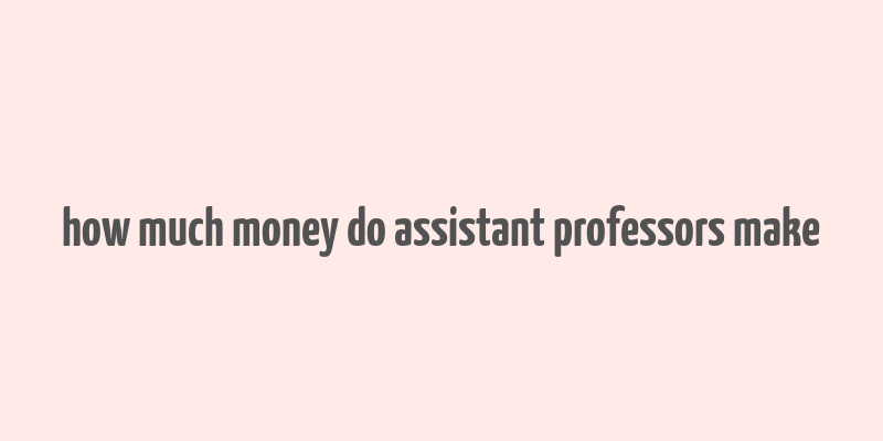 how much money do assistant professors make