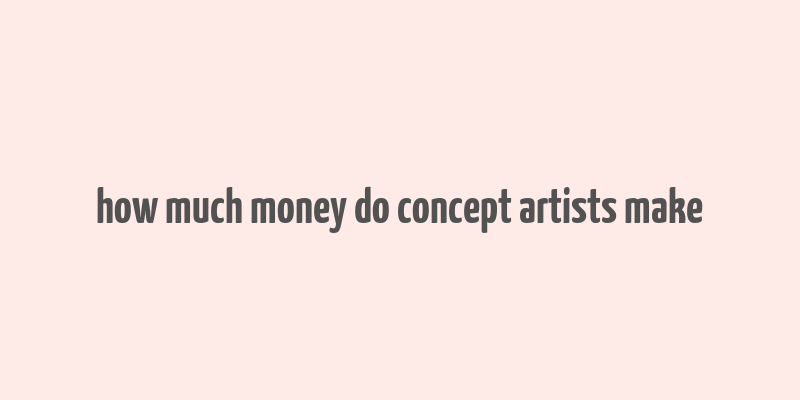 how much money do concept artists make