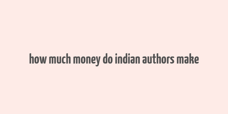 how much money do indian authors make