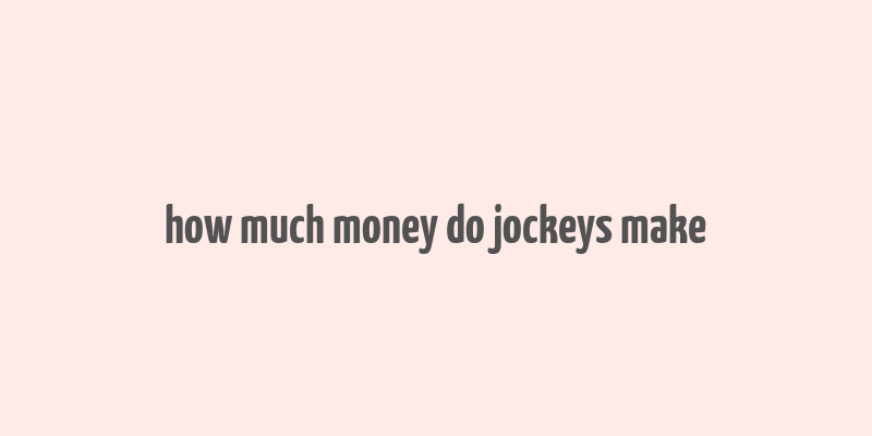 how much money do jockeys make