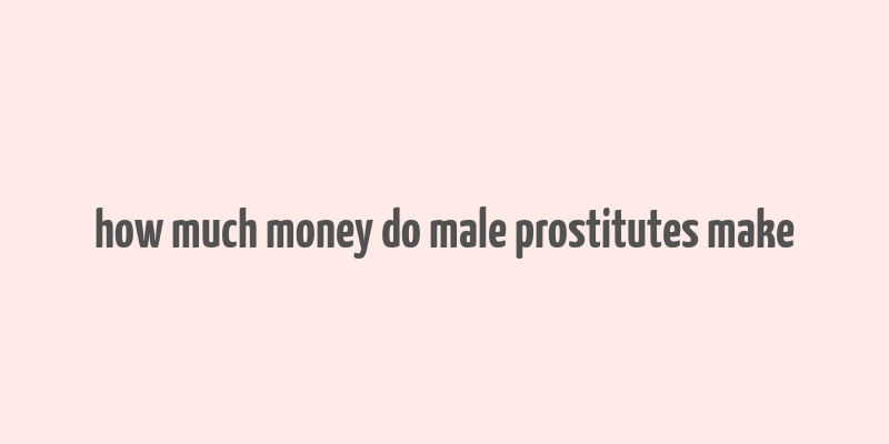 how much money do male prostitutes make