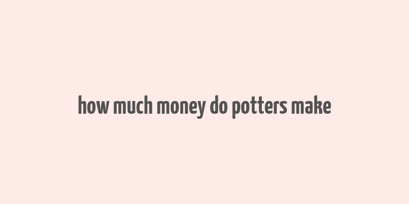 how much money do potters make