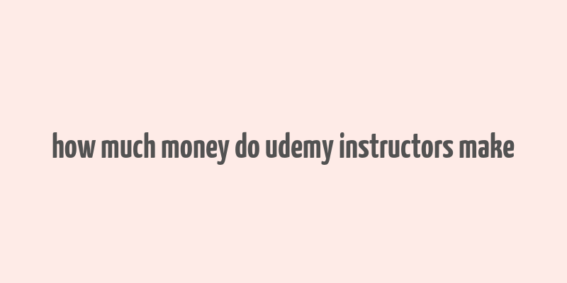 how much money do udemy instructors make