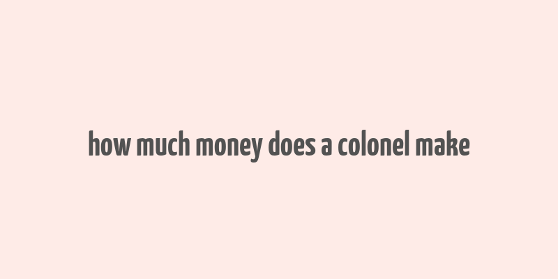 how much money does a colonel make