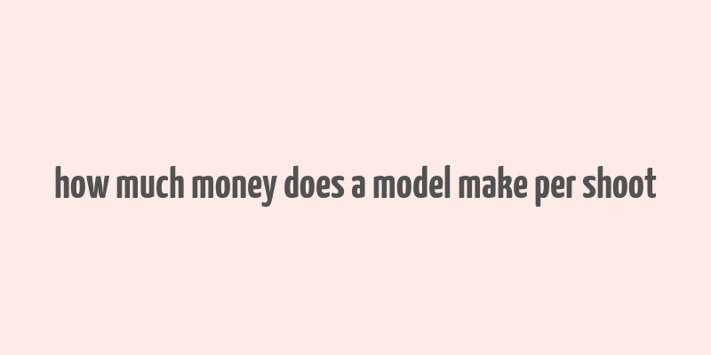 how much money does a model make per shoot