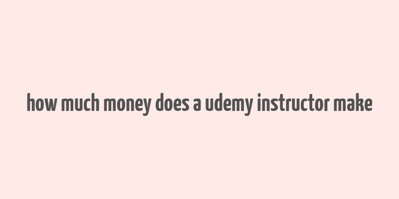 how much money does a udemy instructor make