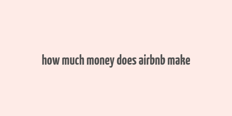 how much money does airbnb make