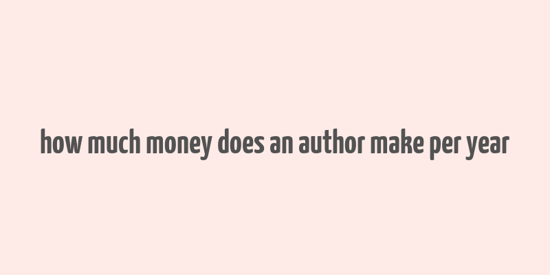 how much money does an author make per year