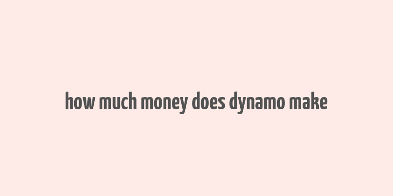 how much money does dynamo make