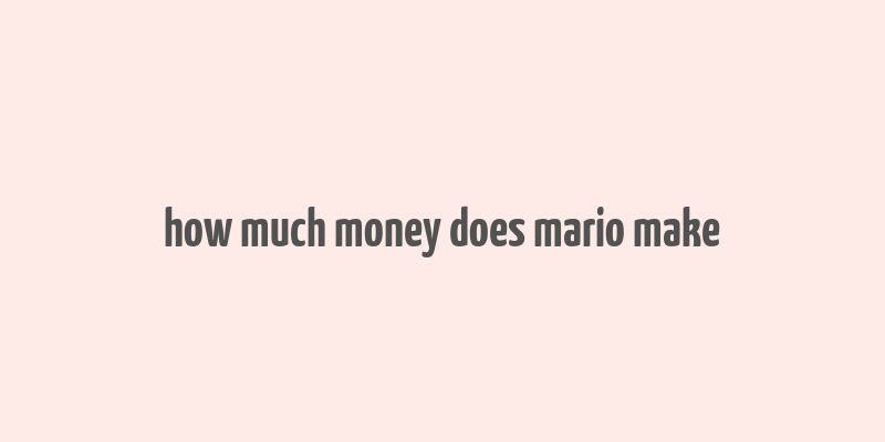 how much money does mario make