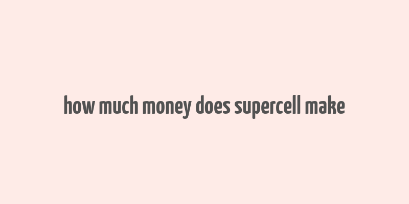 how much money does supercell make