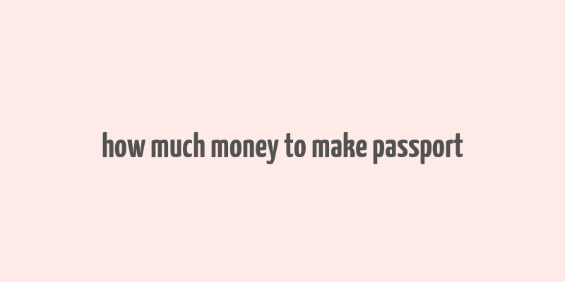 how much money to make passport