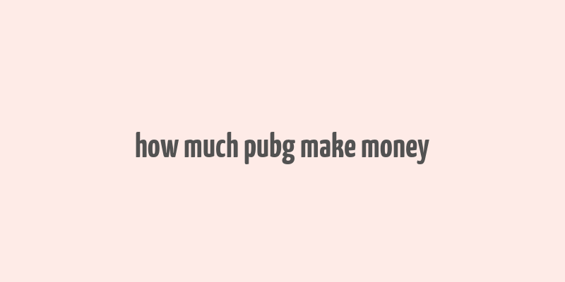 how much pubg make money