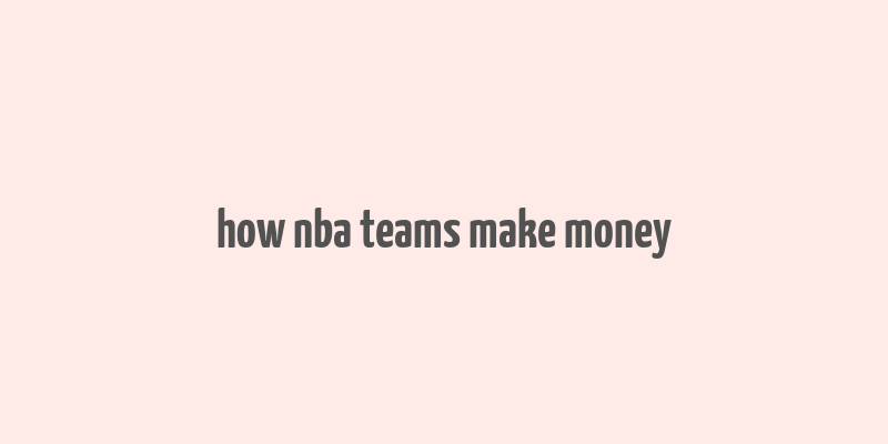 how nba teams make money