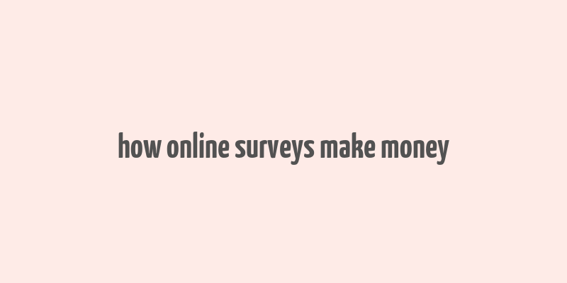 how online surveys make money