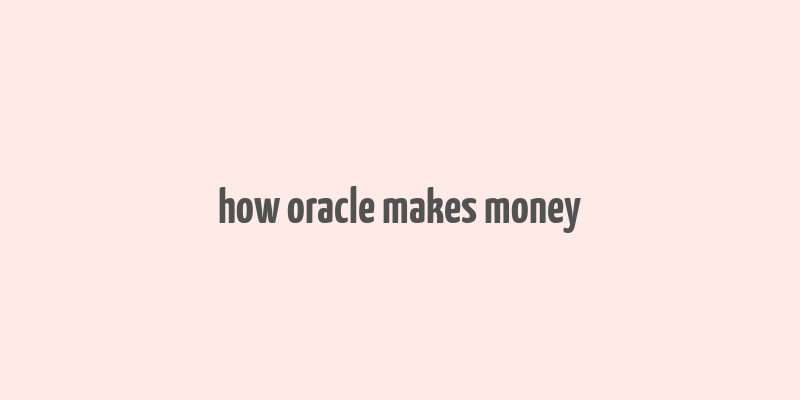 how oracle makes money