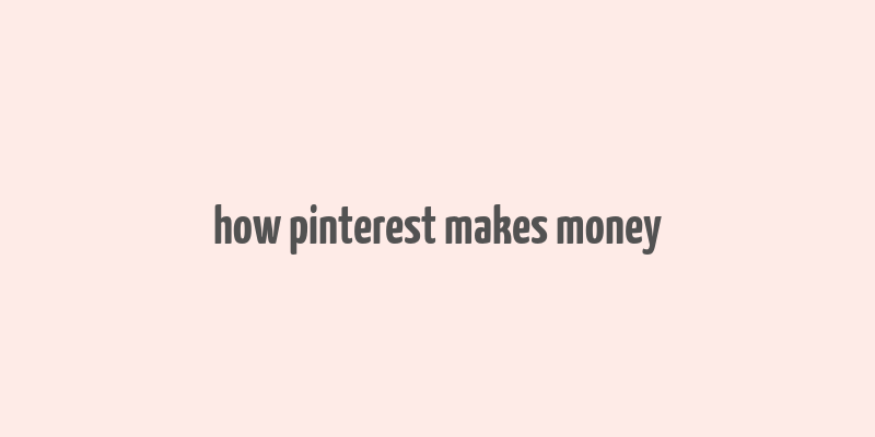 how pinterest makes money